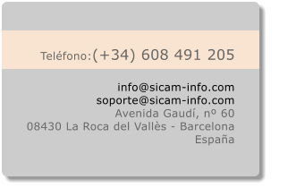 Teléfono:(+34) 608 491 205  info@sicam-info.com soporte@sicam-info.com Avenida Gaudí, nº 60 08430 La Roca del Vallès - Barcelona España